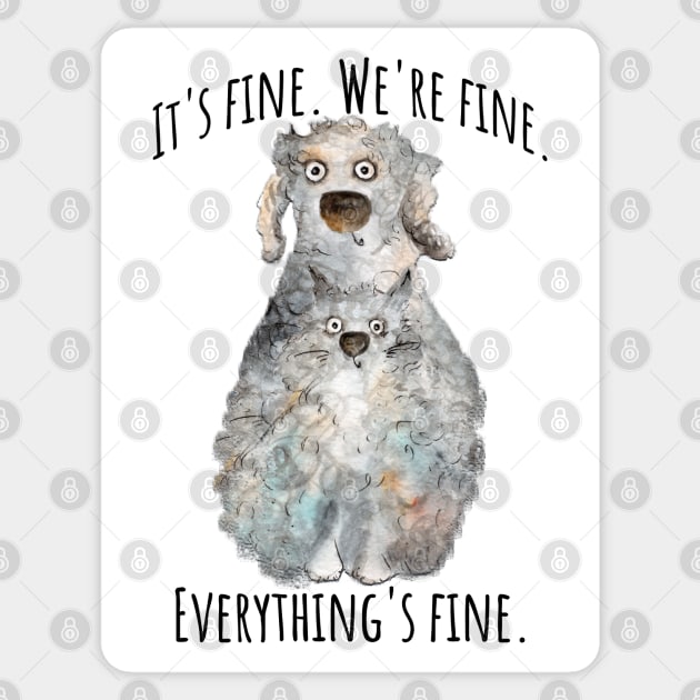 It's Fine. We're Fine. Everything's Fine. cat and dog design Sticker by Luxinda